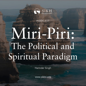 Miri-Piri: The Political and Spiritual Paradigm - Harinder Singh — The Sikh Cast | SikhRI