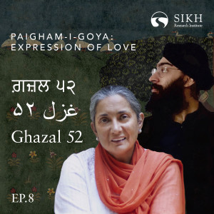 Ghazal Fifty-Two, Divan-i-Goya: Damanpreet Singh & Inni Kaur | Bhai Nand Lal | The Sikh Cast | SikhRI