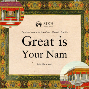 Great is Your Nam | Persian Voice in the Guru Granth Sahib | The Sikh Cast