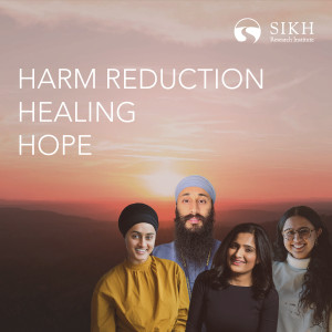Harm Reduction, Healing, Hope | The Sikh Cast | SikhRI