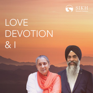 Love, Devotion & I | The Sikh Cast | SikhRI