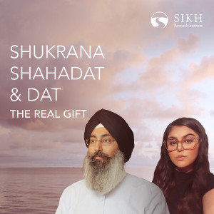 Shukrana, Shahadat & Dat: The Real Gift | The Sikh Cast | SikhRI