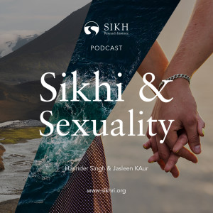 Sikhi & Sexuality — The Sikh Cast | SikhRI