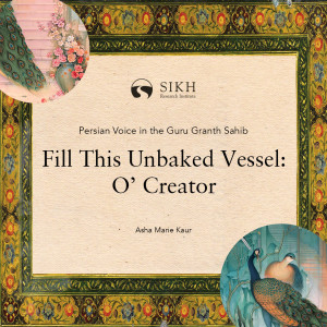 Fill This Unbaked Vessel: O’ Creator | Persian Voice in the Guru Granth Sahib | The Sikh Cast