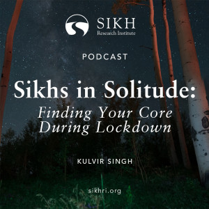 Sikhs in Solitude: Finding Your Core During Lockdown – The Sikh Cast | SikhRI