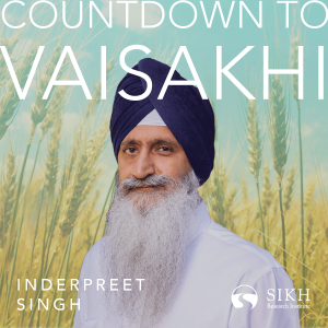 Countdown to Vaisakhi | Featuring Inderpreet Singh | The Sikh Cast