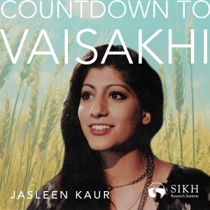 Countdown to Vaisakhi | Featuring Jasleen Kaur | The Sikh Cast