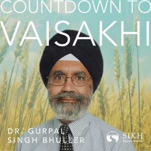 Countdown to Vaisakhi | Featuring Gurpal Singh | The Sikh Cast