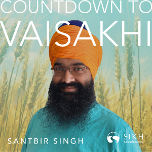 Countdown to Vaisakhi | Featuring Santbir Singh | The Sikh Cast