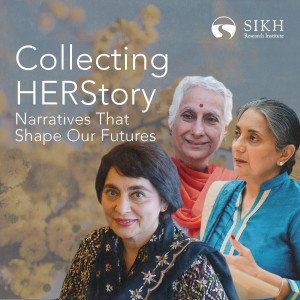 Collecting HERstory: Narratives that Shape our Futures | The Sikh Cast