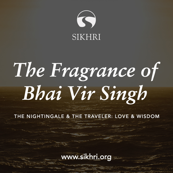 The Nightingale & The Traveler: Love & Wisdom – Fragrance of Bhai Vir Singh