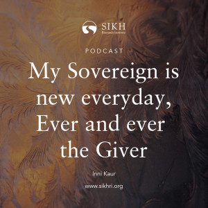 My Sovereign is new everyday – The Sikh Cast | SikhRI