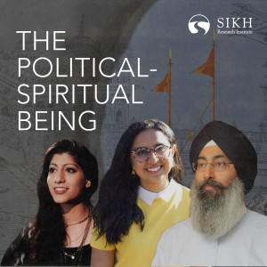 The Political-Spiritual Being - Harinder Singh & Jasleen Kaur | The Sikh Cast | SikhRI