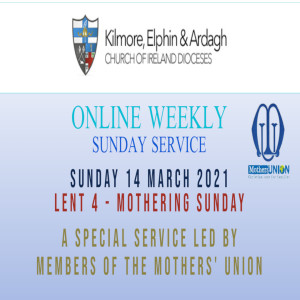 Kilmore, Elphin and Ardagh Weekly Service – Lent 4 14 March 2021