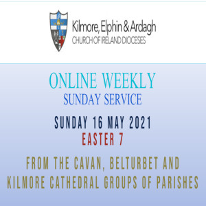 Kilmore, Elphin and Ardagh Weekly Service – Easter 7 16 May 2021
