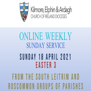 Kilmore, Elphin and Ardagh Weekly Service – Easter 3 18 April 2021