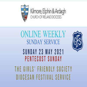 Kilmore, Elphin and Ardagh Weekly Service – Pentecost Sunday 23 May 2021