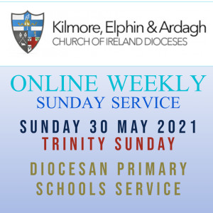 Kilmore, Elphin and Ardagh Weekly Service – Trinity Sunday 30 May 2021