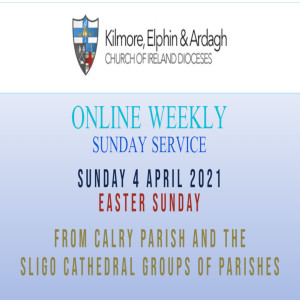 Kilmore, Elphin and Ardagh Weekly Service – Easter Sunday 4 April 2021