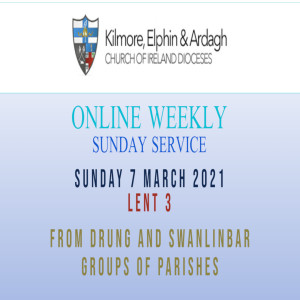 Kilmore, Elphin and Ardagh Weekly Service – Lent 3 7 March 2021