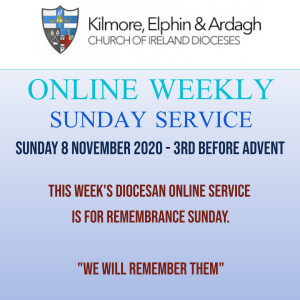 Kilmore, Elphin and Ardagh Weekly Service - 3 Before Advent 8 November 2020 (Remembrance Sunday)