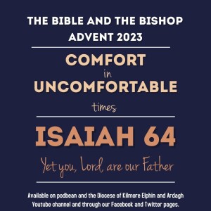 The Bible and the Bishop - Advent 2023: Isaiah 64 Yet you, Oh Lord, are our Father
