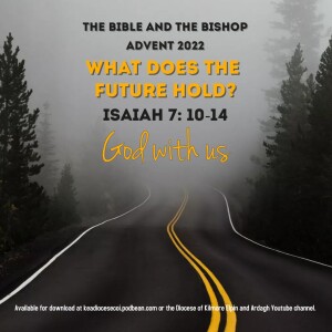The Bible and The Bishop - Advent 2022: Christmas Day - Isaiah 7: 10-14