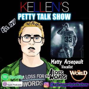 Episode 57 - Matty Arsenault (A Loss For Words, The World)