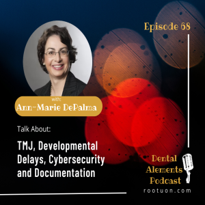 Cybersecurity & Documentation in Dentistry Plus TMD & Developmental Delays With Ann-Marie DePalma