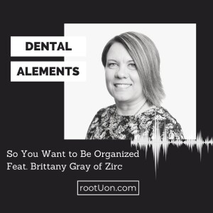 So You Want to Be Organized Feat. Brittany Gray of Zirc Dental Products