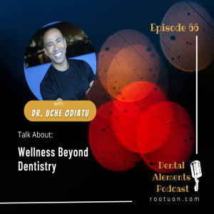 Wellness Beyond Dentistry: A Conversation with Dr. Uche Odiatu