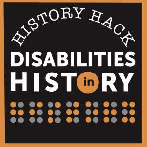 #126 History Hack: Disabilities in History