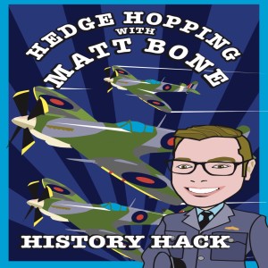 #284 History Hack: Hedge-Hopping with Matt Bone - The Spitfire with Paul Beaver