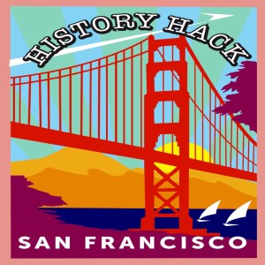 #213 History Hack: A History of San Francisco 