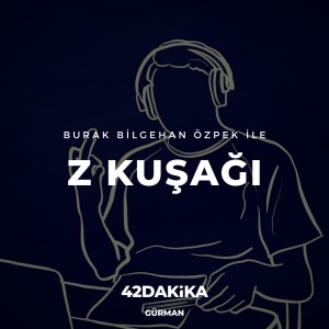 Burak Bilgehan Özpek ile Z Kuşağı