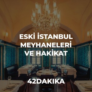 Eski İstanbul Meyhaneleri ve Hakikat