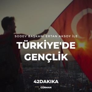 SODEV Başkanı Ertan Aksoy ile Türkiye'de Gençlik