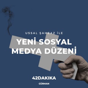 Ussal Şahbaz ile Yeni Sosyal Medya Düzeni