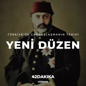 Türkiye'de Çağdaşlaşmanın Tarihi: Yeni Düzen (1/2)