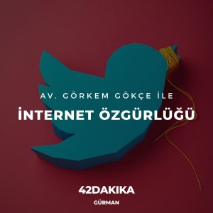 Av. Görkem Gökçe ile İnternet Özgürlüğü