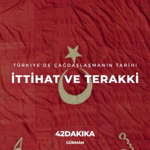 Türkiye'de Çağdaşlaşmanın Tarihi: İttihat ve Terakki