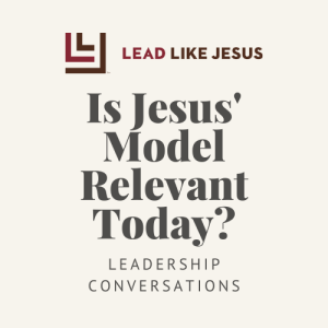 John Sparks: Is Jesus’ Leadership Model Relevant TODAY?
