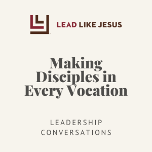 Making Disciples in Every Vocation with Dave Buehring