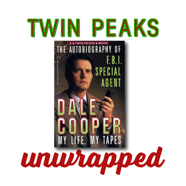 Twin Peaks Unwrapped 64: The Autobiography of F.B.I. Special Agent Dale Cooper: My Life, My Tapes
