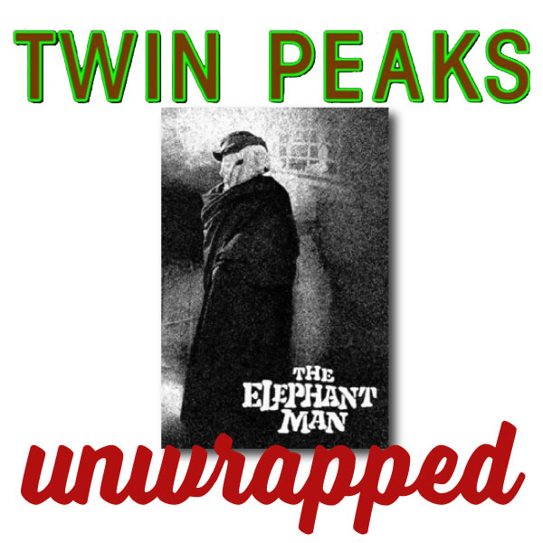 Twin Peaks Unwrapped 71: The Elephant Man with John Thorne