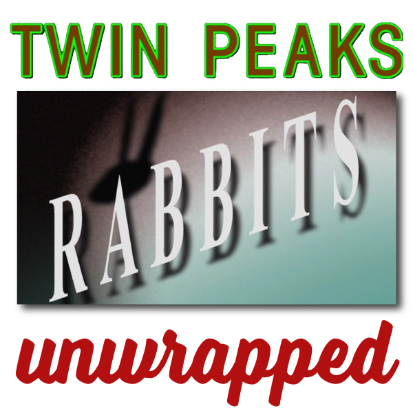 Twin Peaks Unwrapped 131: David Lynch's Rabbits 