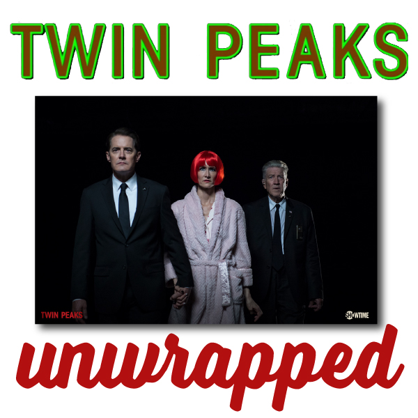 Twin Peaks Unwrapped 120: The Return Parts 17 & 18 with John Thorne