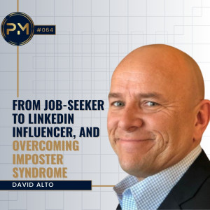 From Job-Seeker to LinkedIn Influencer, and Overcoming Imposter Syndrome with David Alto (#064)