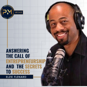 Answering the Call of Entrepreneurship Having an Unwavering Self-Belief with Elzie Flenard (#048)