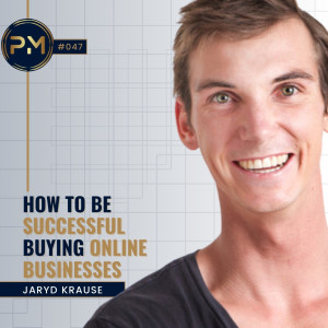 How To Te Successful Buying Online Businesses With Jaryd Krause (#047)